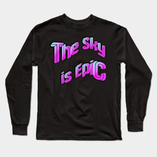 The Sky is Epic Long Sleeve T-Shirt